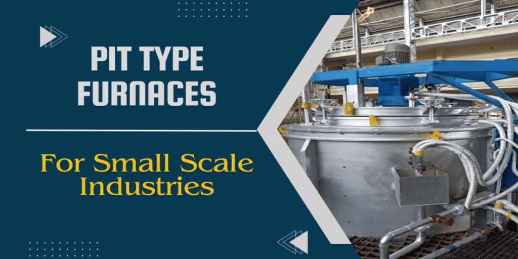 Pit type furnaces